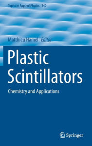 Title: Plastic Scintillators: Chemistry and Applications, Author: Matthieu Hamel