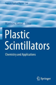 Title: Plastic Scintillators: Chemistry and Applications, Author: Matthieu Hamel