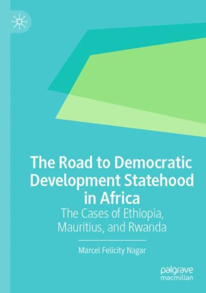 The Road to Democratic Development Statehood Africa: Cases of Ethiopia, Mauritius, and Rwanda