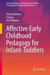 Title: Affective Early Childhood Pedagogy for Infant-Toddlers, Author: Gloria Quiñones