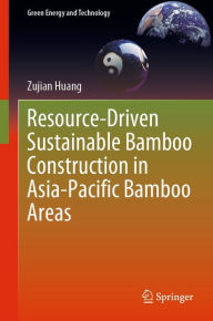 Title: Resource-Driven Sustainable Bamboo Construction in Asia-Pacific Bamboo Areas, Author: Zujian Huang