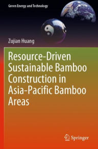 Title: Resource-Driven Sustainable Bamboo Construction in Asia-Pacific Bamboo Areas, Author: Zujian Huang