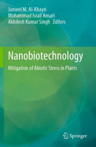 Title: Nanobiotechnology: Mitigation of Abiotic Stress in Plants, Author: Jameel M. Al-Khayri