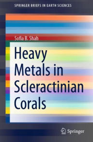 Title: Heavy Metals in Scleractinian Corals, Author: Sofia B. Shah