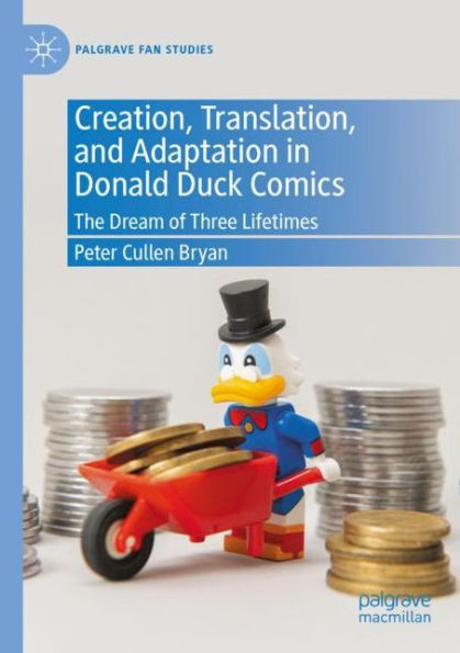 Creation, Translation, and Adaptation Donald Duck Comics: The Dream of Three Lifetimes