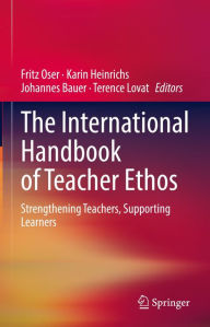 Title: The International Handbook of Teacher Ethos: Strengthening Teachers, Supporting Learners, Author: Fritz Oser