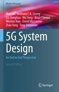 Title: 5G System Design: An End to End Perspective, Author: Wan Lei