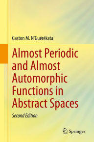Title: Almost Periodic and Almost Automorphic Functions in Abstract Spaces, Author: Gaston M. N'Guïrïkata