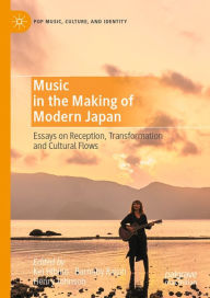 Title: Music in the Making of Modern Japan: Essays on Reception, Transformation and Cultural Flows, Author: Kei Hibino