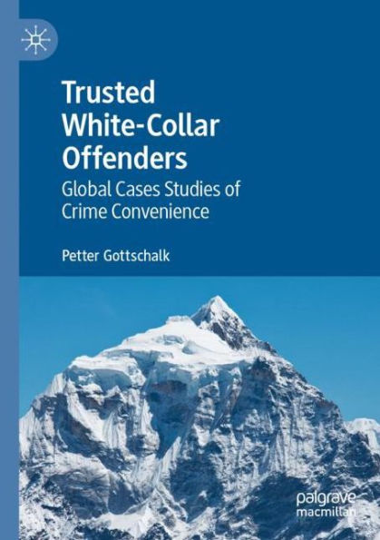 Trusted White-Collar Offenders: Global Cases Studies of Crime Convenience