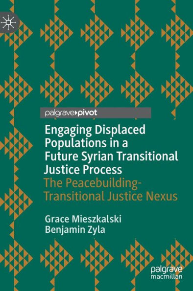 Engaging Displaced Populations a Future Syrian Transitional Justice Process: The Peacebuilding-Transitional Nexus