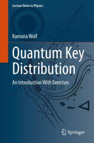Title: Quantum Key Distribution: An Introduction with Exercises, Author: Ramona Wolf