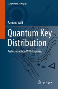 Title: Quantum Key Distribution: An Introduction with Exercises, Author: Ramona Wolf