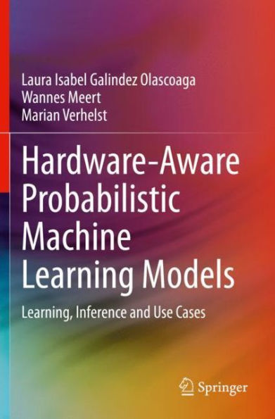 Hardware-Aware Probabilistic Machine Learning Models: Learning, Inference and Use Cases
