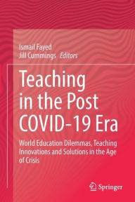 Title: Teaching in the Post COVID-19 Era: World Education Dilemmas, Teaching Innovations and Solutions in the Age of Crisis, Author: Ismail Fayed