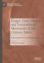 ï¿½migrï¿½, Exile, Diaspora, and Transnational Movements of the Crimean Tatars: Preserving the Eternal Flame of Crimea
