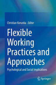 Title: Flexible Working Practices and Approaches: Psychological and Social Implications, Author: Christian Korunka