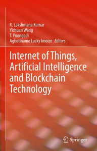 Title: Internet of Things, Artificial Intelligence and Blockchain Technology, Author: R.Lakshmana Kumar