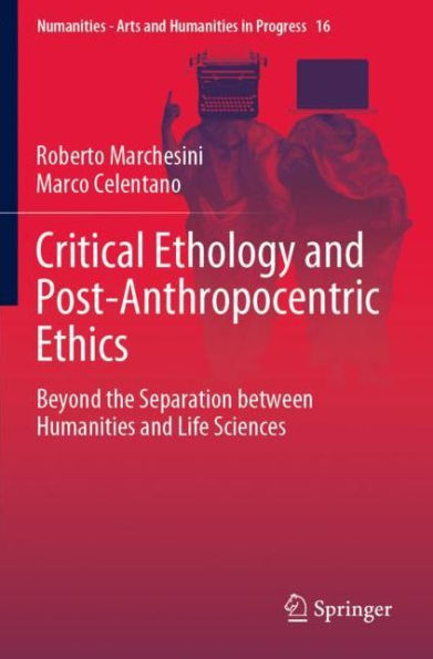 Critical Ethology and Post-Anthropocentric Ethics: Beyond the Separation between Humanities Life Sciences