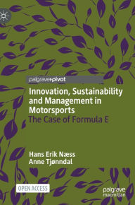 Title: Innovation, Sustainability and Management in Motorsports: The Case of Formula E, Author: Hans Erik Nïss