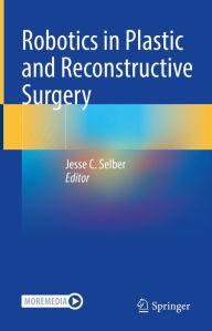 Title: Robotics in Plastic and Reconstructive Surgery, Author: Jesse C. Selber