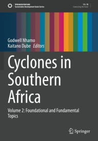 Title: Cyclones in Southern Africa: Volume 2: Foundational and Fundamental Topics, Author: Godwell Nhamo