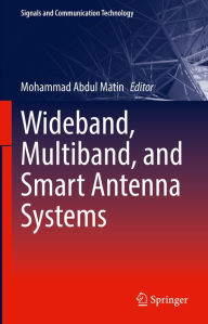 Title: Wideband, Multiband, and Smart Antenna Systems, Author: Mohammad Abdul Matin