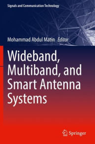 Title: Wideband, Multiband, and Smart Antenna Systems, Author: Mohammad Abdul Matin