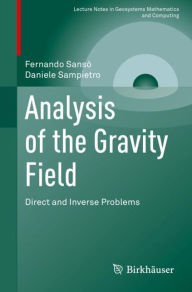 Title: Analysis of the Gravity Field: Direct and Inverse Problems, Author: Fernando Sansò