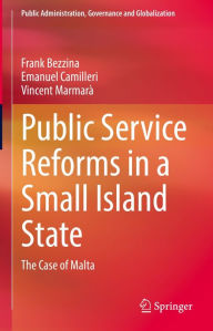 Title: Public Service Reforms in a Small Island State: The Case of Malta, Author: Frank Bezzina