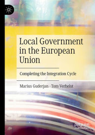 Title: Local Government in the European Union: Completing the Integration Cycle, Author: Marius Guderjan