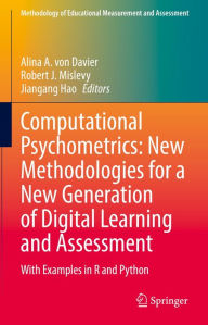 Title: Computational Psychometrics: New Methodologies for a New Generation of Digital Learning and Assessment: With Examples in R and Python, Author: Alina A. von Davier