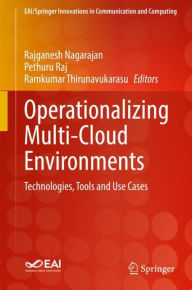 Title: Operationalizing Multi-Cloud Environments: Technologies, Tools and Use Cases, Author: Rajganesh Nagarajan