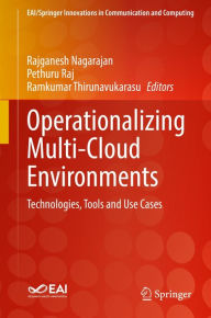 Title: Operationalizing Multi-Cloud Environments: Technologies, Tools and Use Cases, Author: Rajganesh Nagarajan