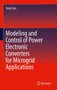 Title: Modeling and Control of Power Electronic Converters for Microgrid Applications, Author: Yang Han