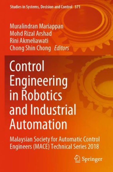 Control Engineering Robotics and Industrial Automation: Malaysian Society for Automatic Engineers (MACE) Technical Series 2018