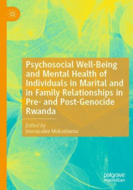 Title: Psychosocial Well-Being and Mental Health of Individuals in Marital and in Family Relationships in Pre- and Post-Genocide Rwanda, Author: Immaculïe Mukashema