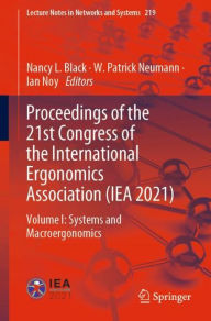 Title: Proceedings of the 21st Congress of the International Ergonomics Association (IEA 2021): Volume I: Systems and Macroergonomics, Author: Nancy L. Black