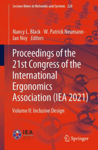 Title: Proceedings of the 21st Congress of the International Ergonomics Association (IEA 2021): Volume II: Inclusive Design, Author: Nancy L. Black