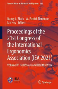 Title: Proceedings of the 21st Congress of the International Ergonomics Association (IEA 2021): Volume IV: Healthcare and Healthy Work, Author: Nancy L. Black