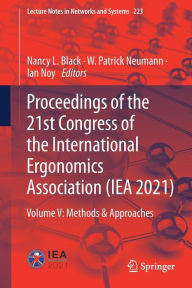 Title: Proceedings of the 21st Congress of the International Ergonomics Association (IEA 2021): Volume V: Methods & Approaches, Author: Nancy L. Black