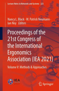 Title: Proceedings of the 21st Congress of the International Ergonomics Association (IEA 2021): Volume V: Methods & Approaches, Author: Nancy L. Black