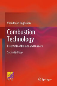 Title: Combustion Technology: Essentials of Flames and Burners, Author: Vasudevan Raghavan