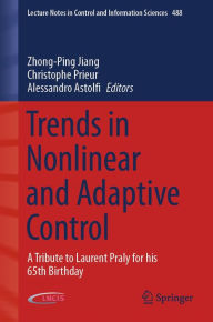 Title: Trends in Nonlinear and Adaptive Control: A Tribute to Laurent Praly for his 65th Birthday, Author: Zhong-Ping Jiang