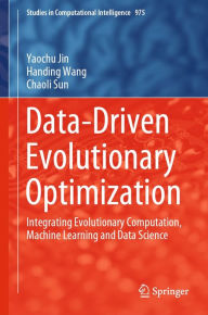 Title: Data-Driven Evolutionary Optimization: Integrating Evolutionary Computation, Machine Learning and Data Science, Author: Yaochu Jin