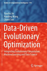 Title: Data-Driven Evolutionary Optimization: Integrating Evolutionary Computation, Machine Learning and Data Science, Author: Yaochu Jin