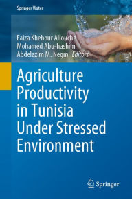 Title: Agriculture Productivity in Tunisia Under Stressed Environment, Author: Faiza Khebour Allouche