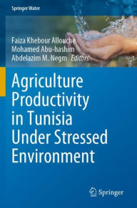 Title: Agriculture Productivity in Tunisia Under Stressed Environment, Author: Faiza Khebour Allouche