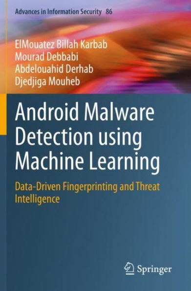 Android Malware Detection using Machine Learning: Data-Driven Fingerprinting and Threat Intelligence