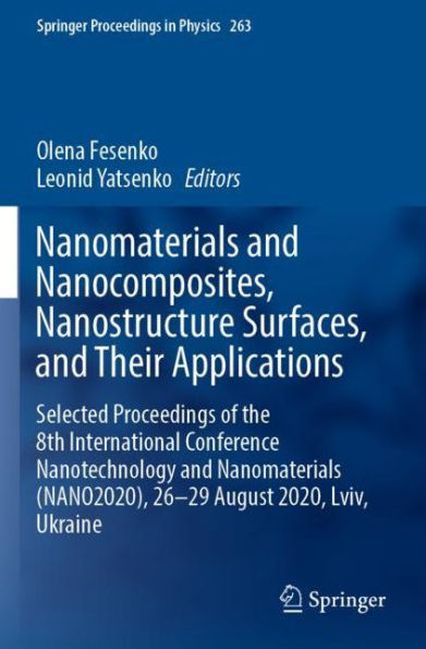 Nanomaterials and Nanocomposites, Nanostructure Surfaces, Their Applications: Selected Proceedings of the 8th International Conference Nanotechnology (NANO2020), 26-29 August 2020, Lviv, Ukraine